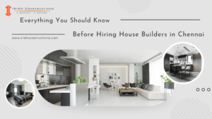 Need to know before hiring house builders in chennai