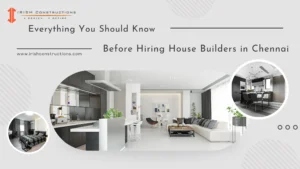 Need to know before hiring house builders in chennai